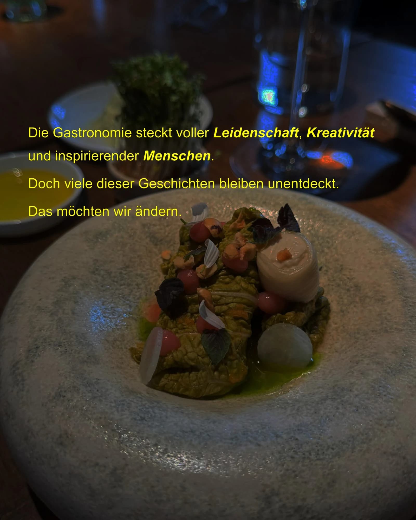 Die Gastronomie steckt voller Leidenschaft, Kreativität und inspirierender Menschen. Doch viele dieser Geschichten bleiben unentdeckt. Das möchten wir ändern.